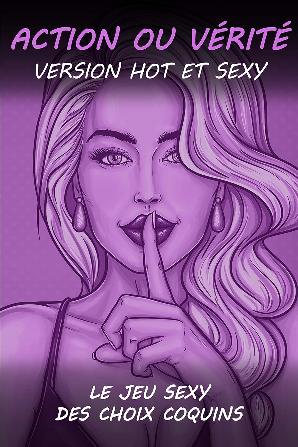 Action ou Vérité version Hot et Sexy: Le jeu coquin Action ou vérité pour couple | Cadeau original pour la Saint Valentin, Anniversaire, Noël.. 115 choix ... pour soirée hot (Pimentez votre couple)